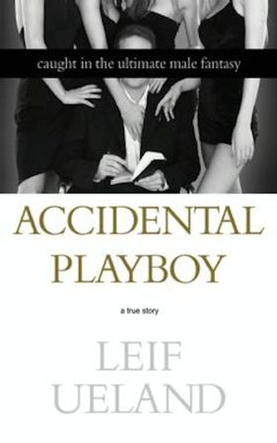 Accidental Playboy - Caught in the Ultimate Male Fantasy (ebok) av Leif Ueland