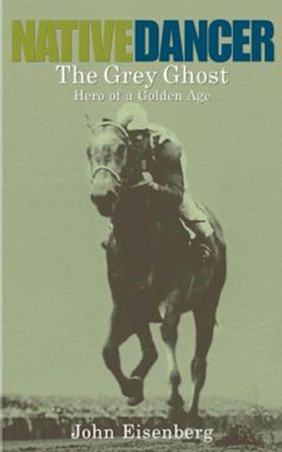 Native Dancer - The Grey Ghost Hero of a Golden Age (ebok) av John Eisenberg