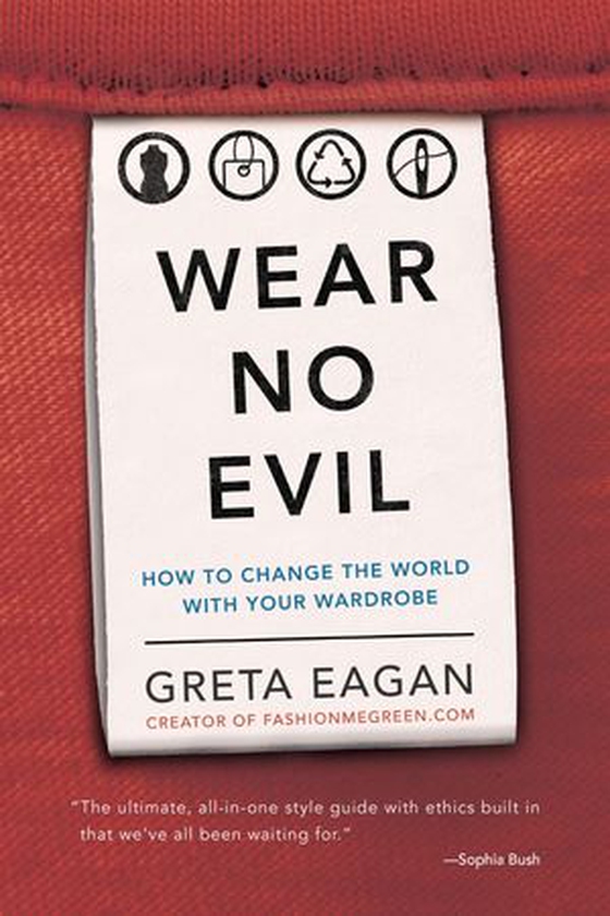 Wear No Evil - How to Change the World with Your Wardrobe (ebok) av Greta Eagan