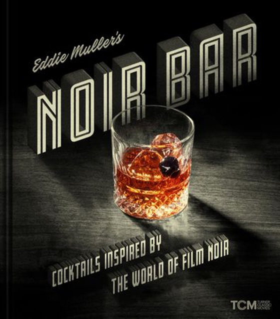 Eddie Muller's Noir Bar - Cocktails Inspired by the World of Film Noir (ebok) av Eddie Muller