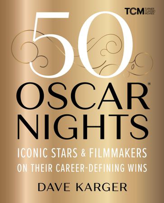 50 Oscar Nights - Iconic Stars & Filmmakers on Their Career-Defining Wins (ebok) av Dave Karger