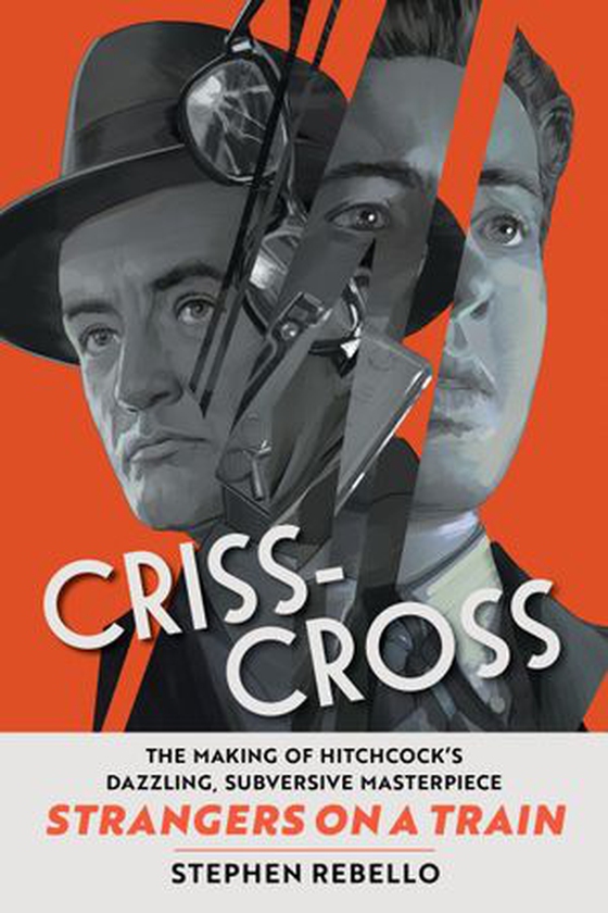 Criss-Cross - The Making of Hitchcock's Dazzling, Subversive Masterpiece Strangers on a Train (ebok) av Stephen Rebello