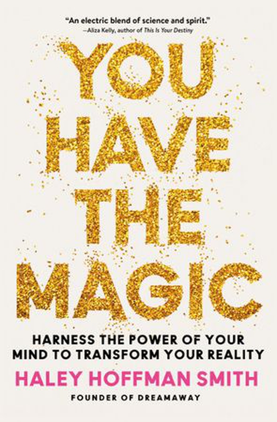 You Have the Magic - Harness the Power of Your Mind to Transform Your Reality (ebok) av Haley Hoffman Smith