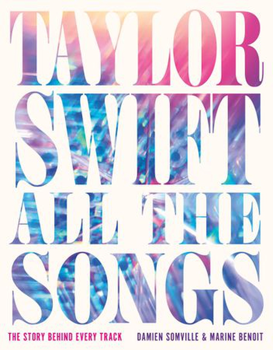 Taylor Swift All the Songs - The Story Behind Every Track (ebok) av Damien Somville