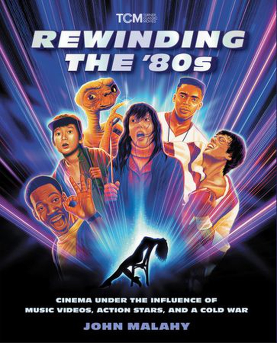 Rewinding The ’80s - Cinema Under the Influence of Music Videos, Action Stars, and a Cold War (ebok) av John Malahy