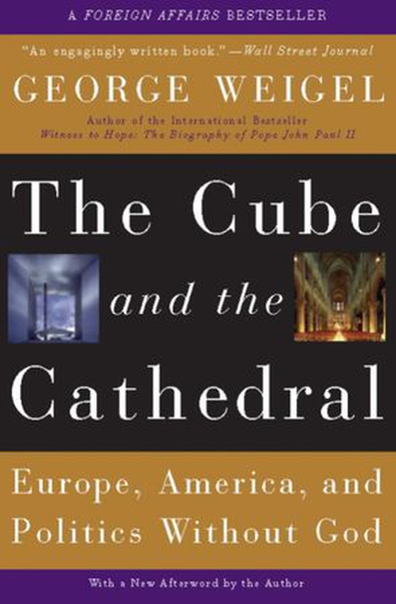 The Cube and the Cathedral - Europe, America, and Politics Without God (ebok) av George Weigel