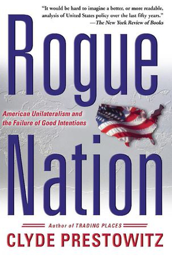 Rogue Nation - American Unilateralism And The Failure Of Good Intentions (ebok) av Clyde V Prestowitz