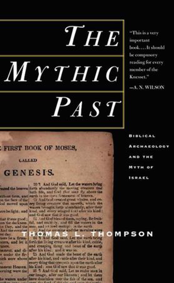 The Mythic Past: Biblical Archaeology And The Myth Of Israel (ebok) av Thomas L Thompson
