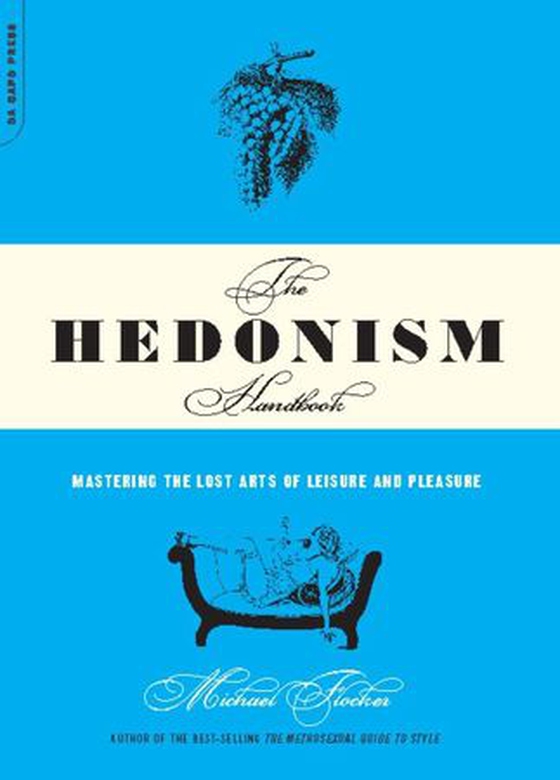 The Hedonism Handbook - Mastering The Lost Arts Of Leisure And Pleasure (ebok) av Michael Flocker