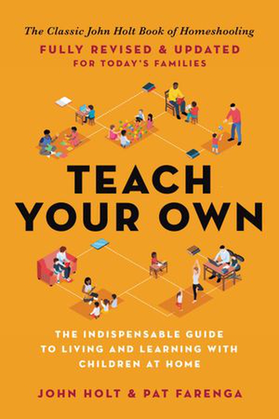 Teach Your Own - The John Holt Book Of Homeschooling (ebok) av John Holt