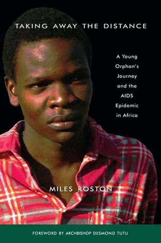 Taking Away the Distance - A Young Orphan's Journey and the AIDS Epidemic in Africa Crusade to Unite Children Orphaned by the Epidemic (ebok) av Miles Roston