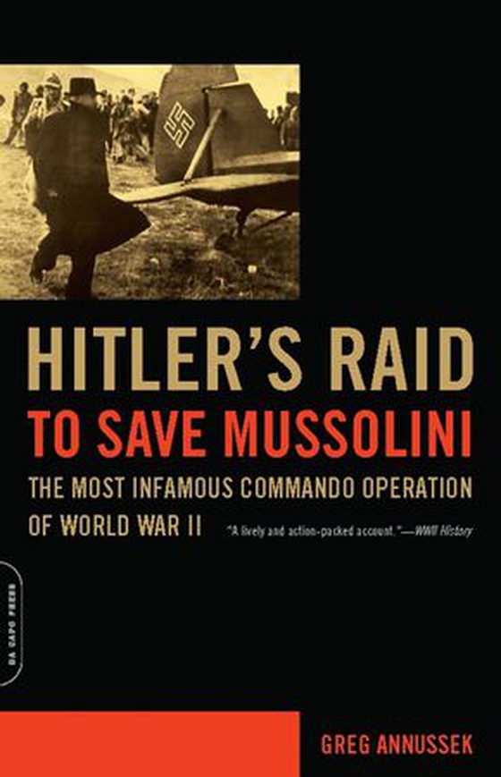 Hitler's Raid to Save Mussolini - The Most Infamous Commando Operation of World War II (ebok) av Greg Annussek