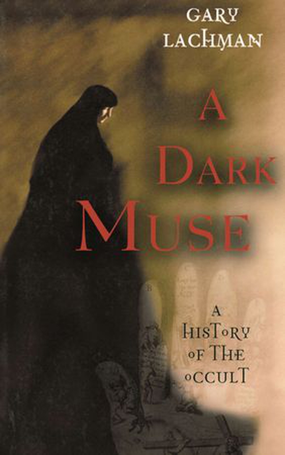 A Dark Muse - A History of the Occult (ebok) av Gary Lachman