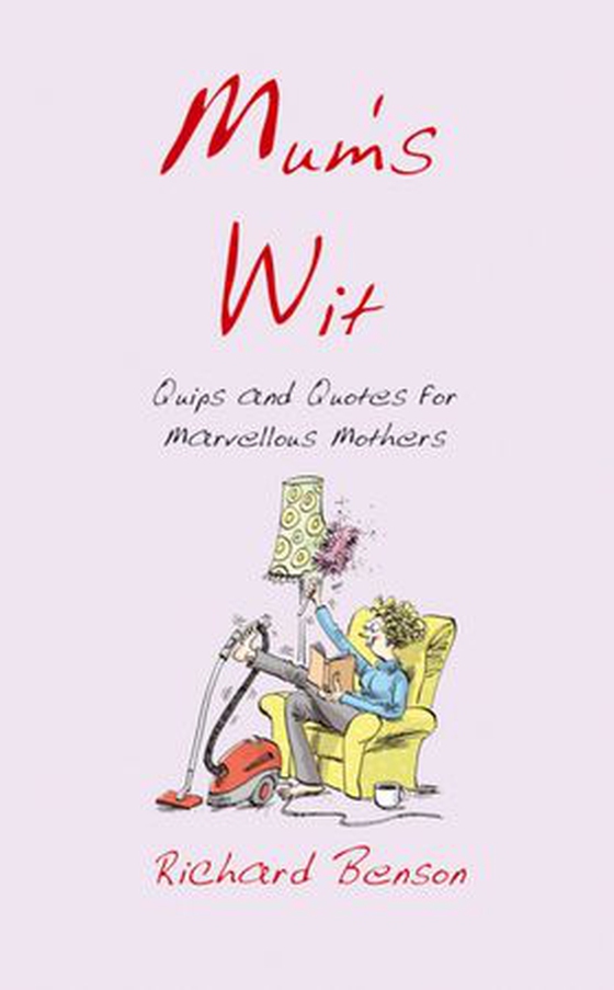 Mum's Wit - Quips and Quotes for Marvellous Mothers (ebok) av Richard Benson