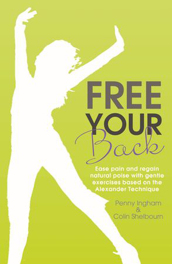 Free Your Back! - Ease Pain and Regain Natural Poise with Gentle Exercise Based on the Alexander Technique. (ebok) av Colin Shelbourn
