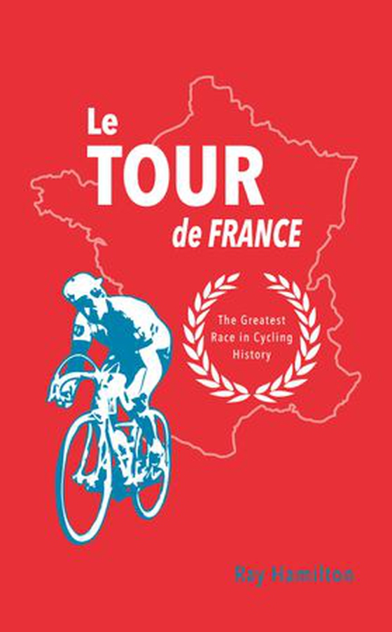 Le Tour de France - The Greatest Race in Cycling History (ebok) av Ray Hamilton