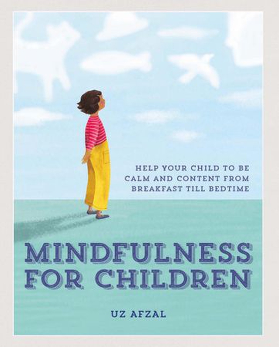 Mindfulness for Children - Help Your Child to be Calm and Content, from Breakfast till Bedtime (ebok) av Uz Afzal