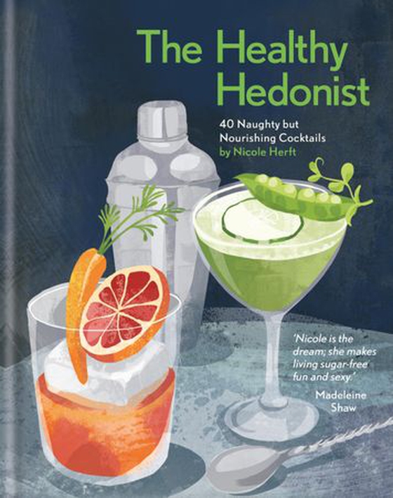 The Healthy Hedonist: 40 Naughty but Nourishing Cocktails (ebok) av Nicole Herft