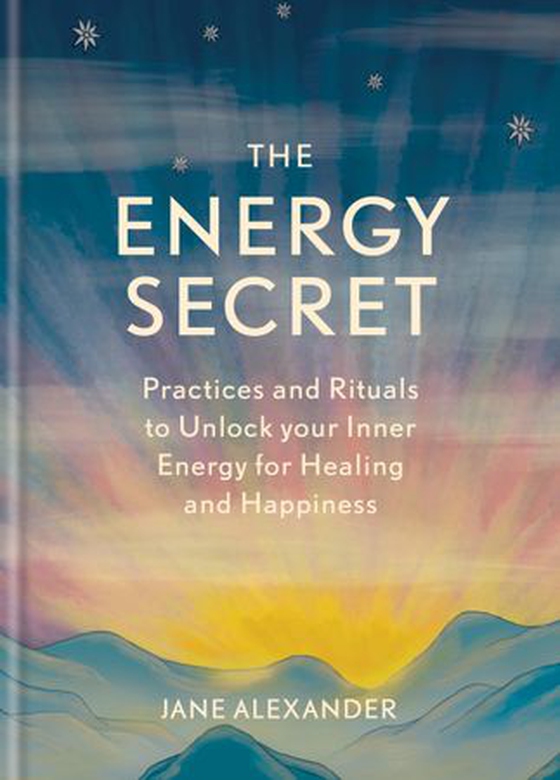 The Energy Secret - Practices and rituals to unlock your inner energy for healing and happiness (ebok) av Jane Alexander