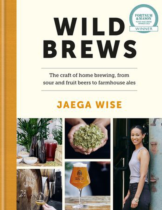 Wild Brews - The craft of home brewing, from sour and fruit beers to farmhouse ales: WINNER OF THE FORTNUM & MASON DEBUT DRINK BOOK AWARD (ebok) av Jaega Wise