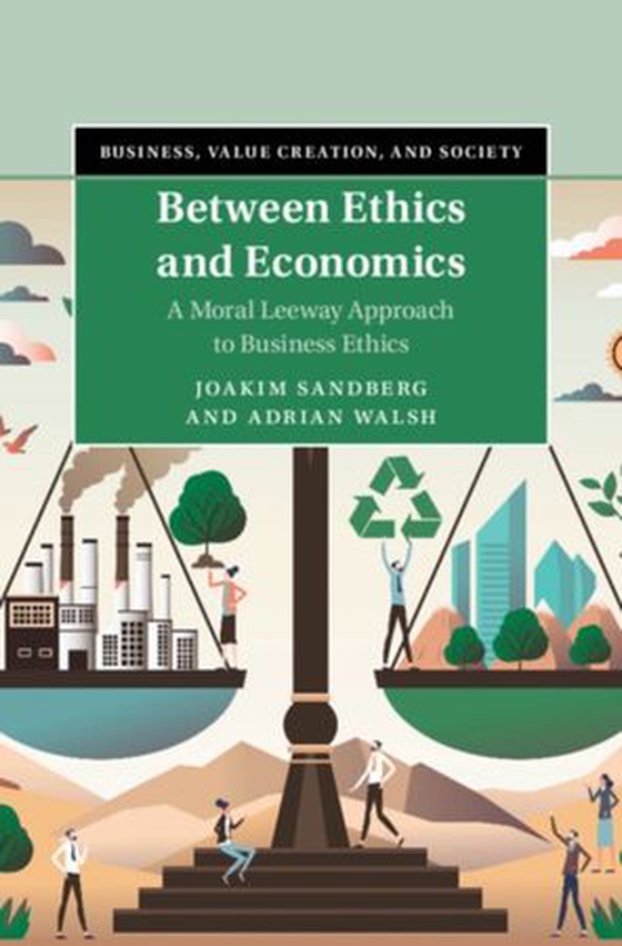 Between Ethics and Economics - A Moral Leeway Approach to Business Ethics (ebok) av Joakim Sandberg