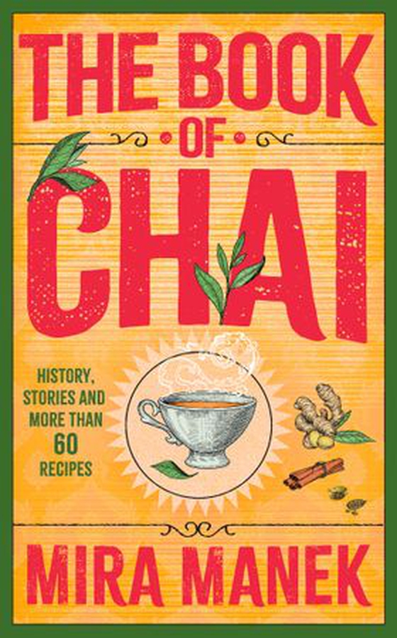 The Book of Chai - History, stories and more than 60 recipes (ebok) av Mira Manek