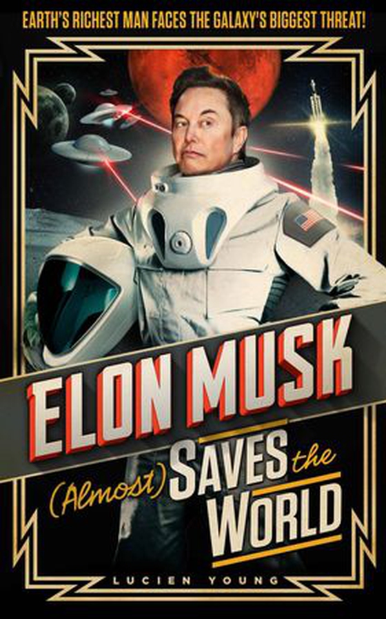 Elon Musk (Almost) Saves The World - Everyone’s favourite genius makes his pulse-pounding debut in a rip-roaring sci-fi adventure! (ebok) av Lucien Young