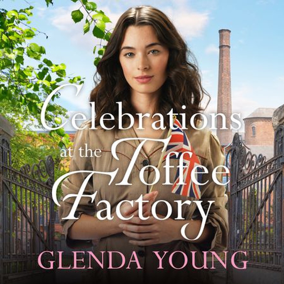 Celebrations at the Toffee Factory - War is over and three friends hope for better days in the dramatic finale to this heartwarming trilogy (lydbok) av Glenda Young