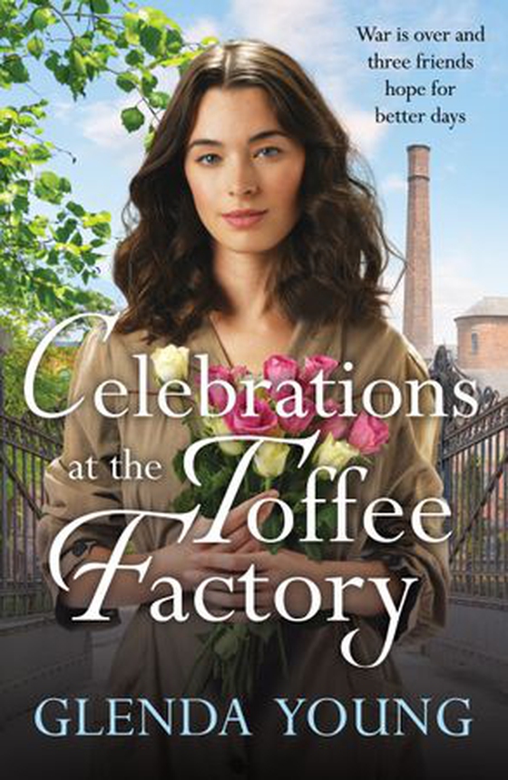 Celebrations at the Toffee Factory - War is over and three friends hope for better days in the dramatic finale to this heartwarming trilogy (ebok) av Glenda Young