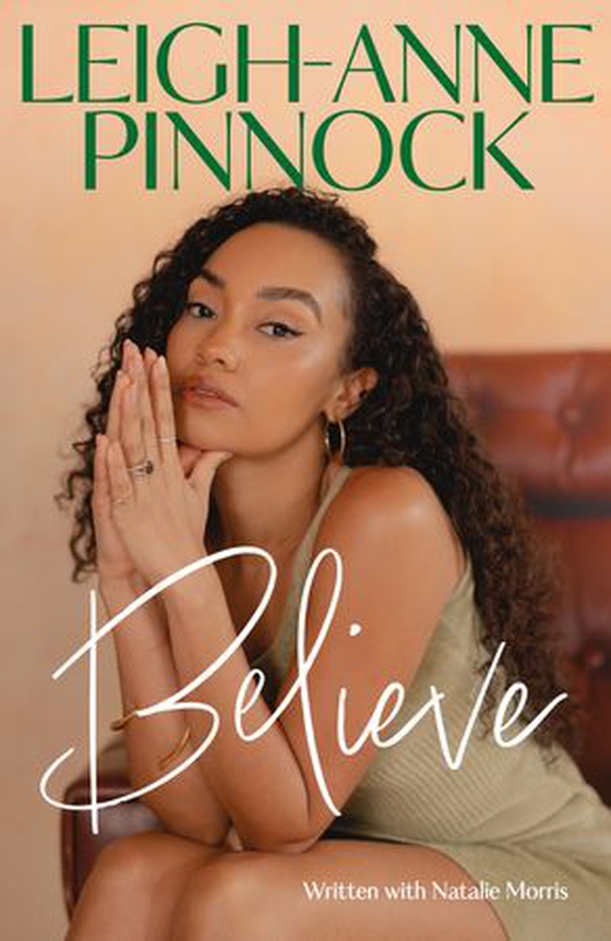 Believe - An empowering and honest memoir from Leigh-Anne Pinnock, member of one of the world's biggest girl bands, Little Mix. (ebok) av Leigh-Anne Pinnock