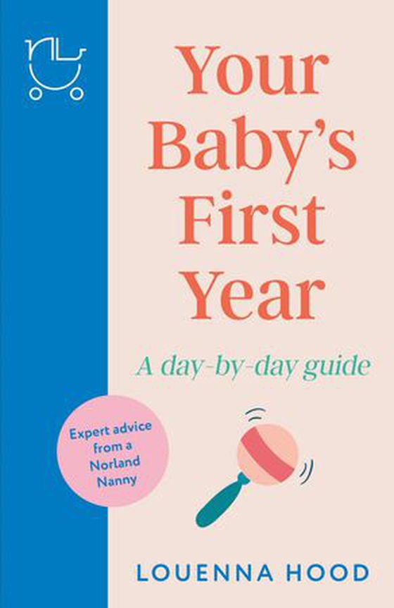 Your Baby’s First Year - A day-by-day guide from an expert Norland-trained nanny (ebok) av Louenna Hood