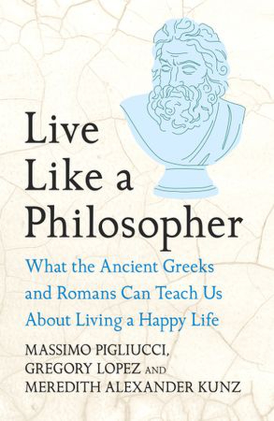 Live Like A Philosopher - What the Ancient Greeks and Romans Can Teach Us About Living a Happy Life (ebok) av Massimo Pigliucci