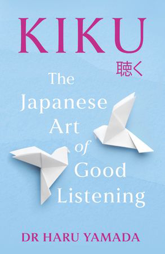 Kiku - The Japanese Art of Good Listening (ebok) av Haru Yamada