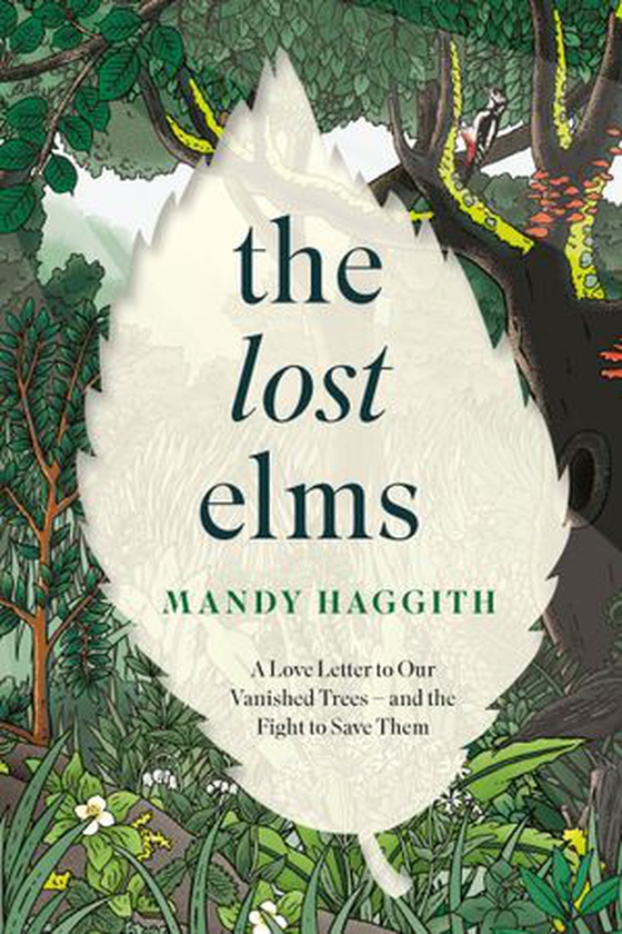 The Lost Elms: A Love Letter to Our Vanished Trees – and the Fight to Save Them - Shortlisted for the 2025 Highland Book Prize (ebok) av Mandy Haggith