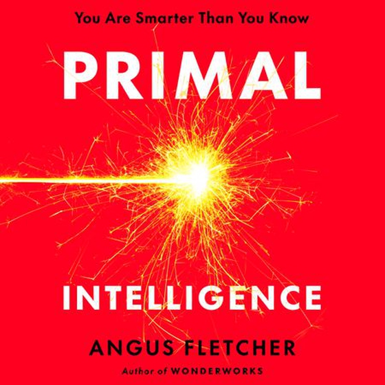 Primal Intelligence - Unlock Your Inner Edge Over AI (lydbok) av Angus Fletcher