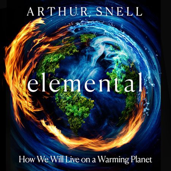 Elemental: The New Geography of Climate Change and How We Survive it