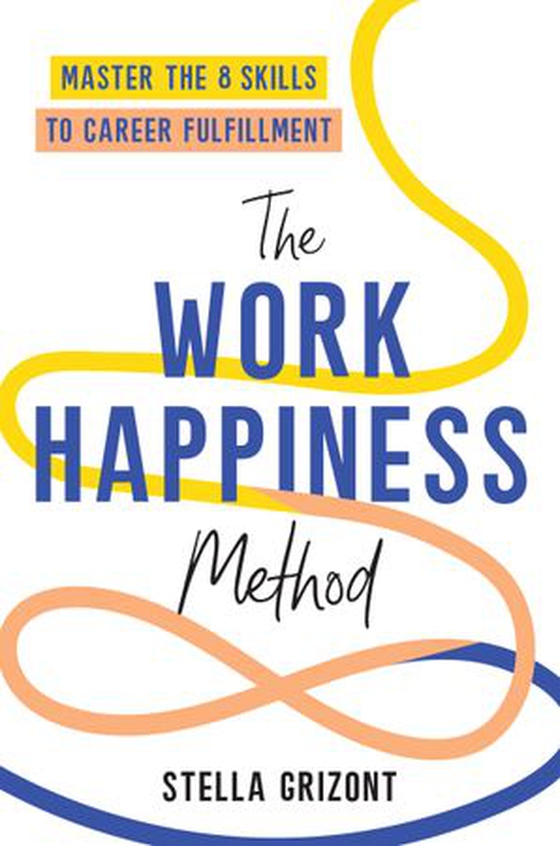 The Work Happiness Method - Master the 8 Skills to Career Fulfillment (ebok) av Stella Grizont