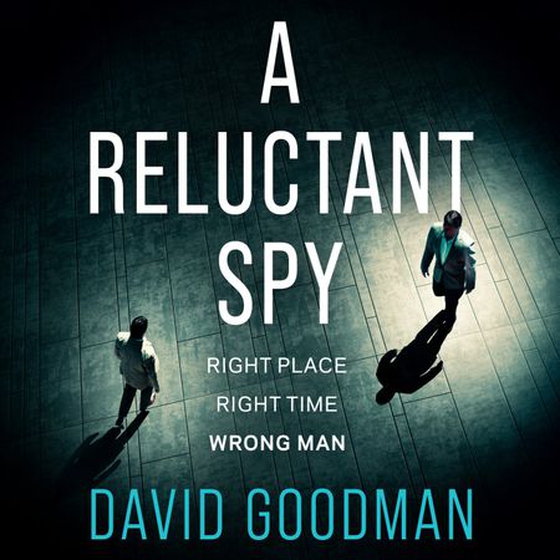 A Reluctant Spy - the award-winning spy thriller 'perfect for fans of Mick Herron' (THE SUN) (lydbok) av David Goodman