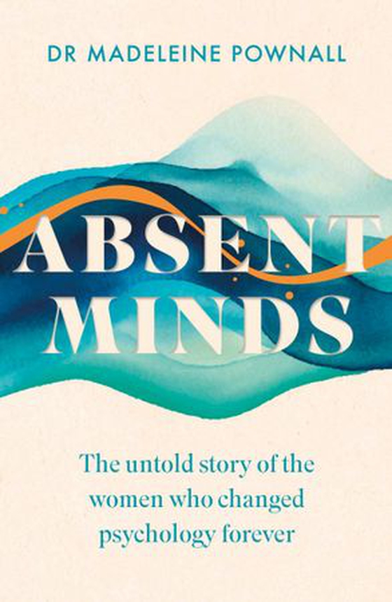 Absent Minds - The untold story of the women who changed psychology forever (ebok) av Madeleine Pownall