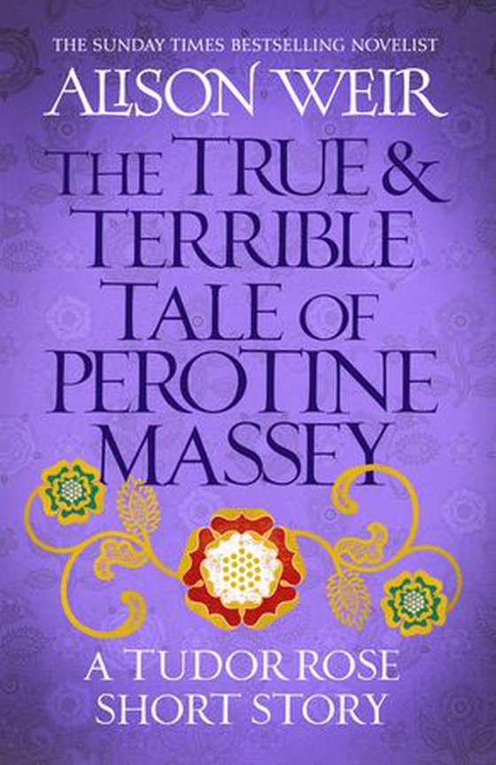 The True and Terrible Tale of Perotine Massey - A Tudor Rose short story (ebok) av Alison Weir