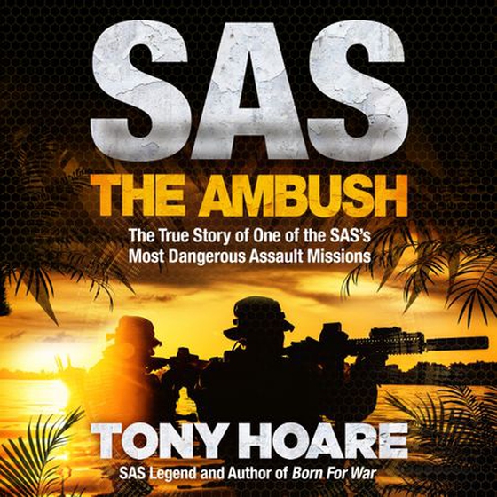 SAS: The Ambush - The True Story of One of the SAS's Most Dangerous Assault Missions (lydbok) av Tony Hoare