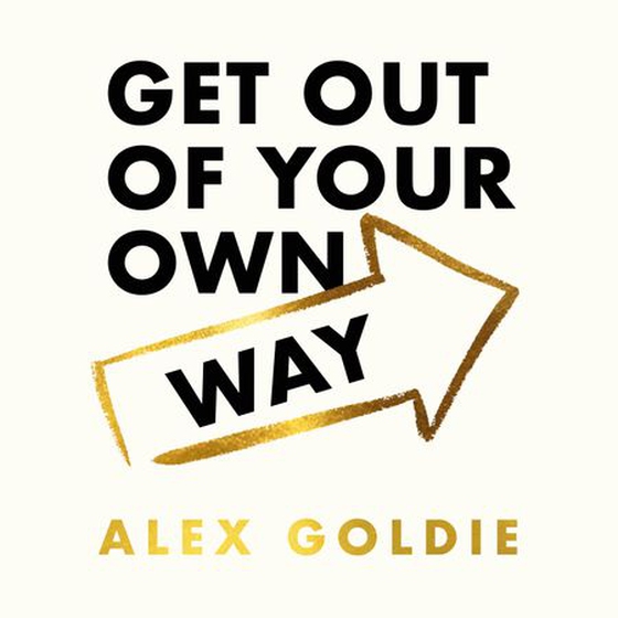 Get Out of Your Own Way - 10 steps to unlock your true potential (lydbok) av Alex Goldie