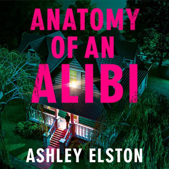 Anatomy of an alibi (lydbok) av Ashley Elston