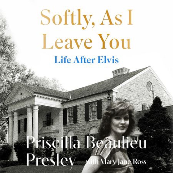 Softly, As I Leave You: Life After Elvis - The long-awaited memoir about life behind the walls of Graceland from Priscilla, wife of a legend (lydbok) av Priscilla Beaulieu Presley