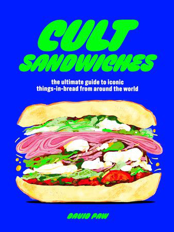 Cult Sandwiches - the ultimate guide to iconic things-in-bread from around the world (ebok) av David Paw