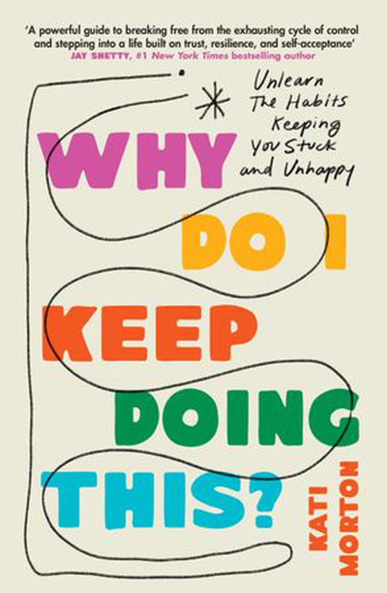Why do I keep doing this? - unlearn the habits keeping you stuck and unhappy (ebok) av Kati Morton