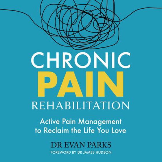 Chronic Pain Rehabilitation - Active Pain Management to Reclaim the Life you Love (lydbok) av Dr Evan Parks