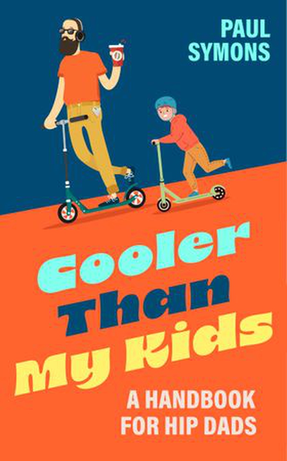 Cooler Than My Kids: A Handbook for Hip Dads - The perfect funny gift for Dad (ebok) av Paul Symons