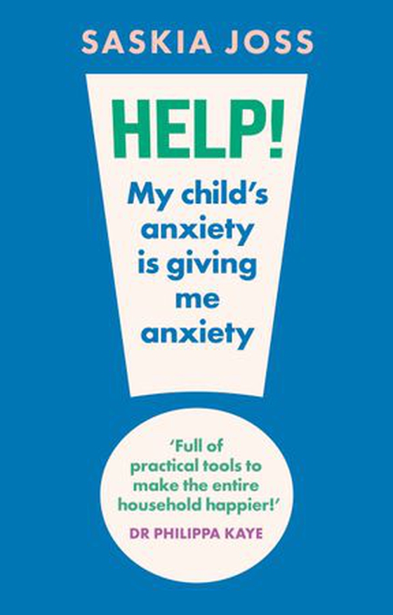 Help! My Child's Anxiety is Giving Me Anxiety - An Essential Guide for Parents of Anxious Children (ebok) av Saskia Joss