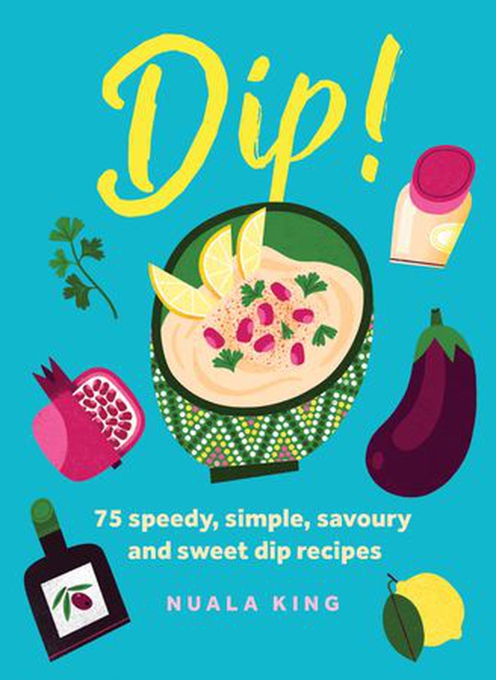 Dip! - 75 speedy, simple, savoury and sweet dip recipes (ebok) av Nuala King